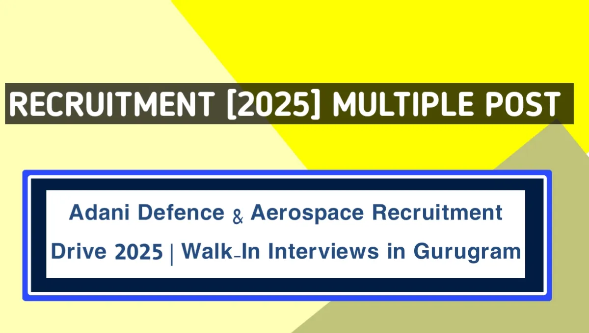 Adani Defence & Aerospace Recruitment Drive 2025