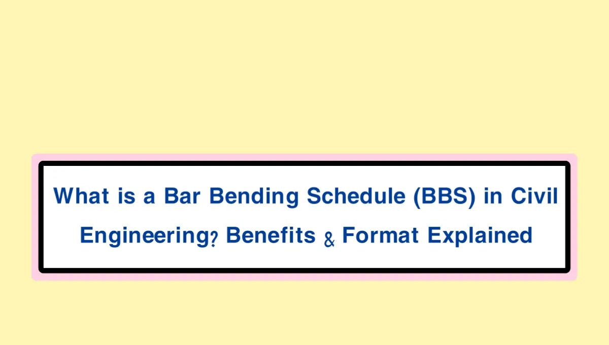 What is a Bar Bending Schedule (BBS) in Civil Engineering? Benefits & Format Explained.