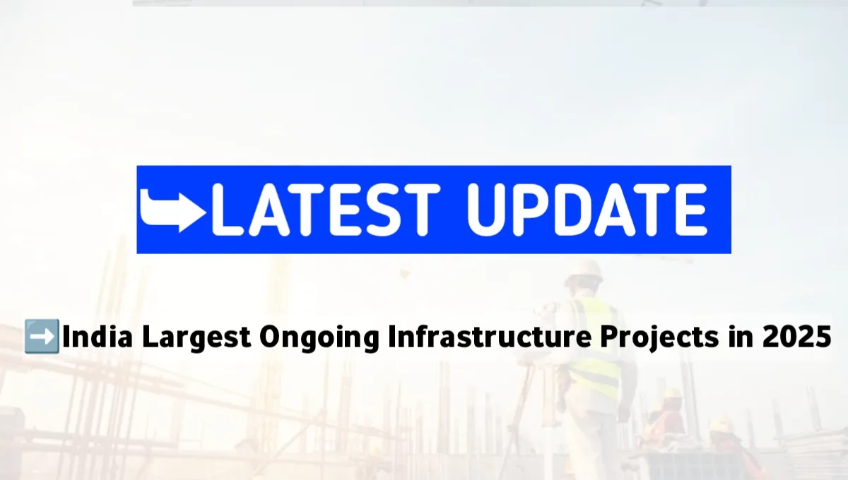 India Largest Ongoing Infrastructure Projects