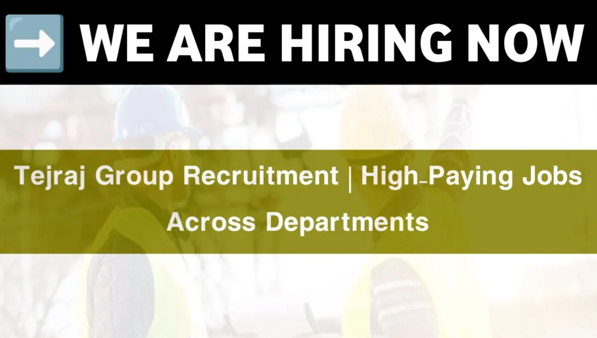 Tejraj Group Recruitment